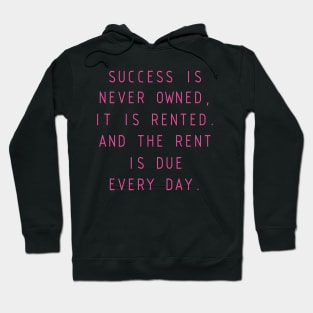 Success is never owned; it is only rented Hoodie